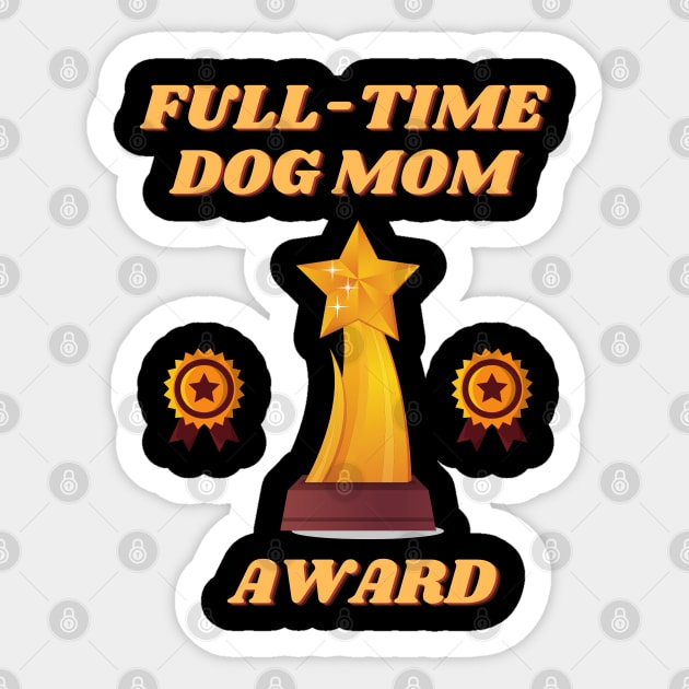 Full time dog mom, full time dog mom amazing, full time dog mom cute, full time dog mom design, full time dog mom full time dog mom, full time dog mom full time dog mom full time dog mom, Sticker by DESIGN SPOTLIGHT